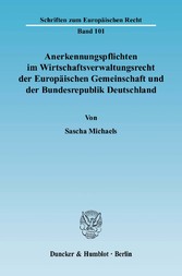 Anerkennungspflichten im Wirtschaftsverwaltungsrecht der Europäischen Gemeinschaft und der Bundesrepublik Deutschland.