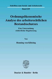 Ordnungsökonomische Analyse des arbeitsrechtlichen Bestandsschutzes.