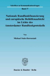 Nationale Rundfunkfinanzierung und europäische Beihilfenaufsicht im Lichte des Amsterdamer Rundfunkprotokolls.