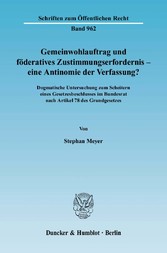 Gemeinwohlauftrag und föderatives Zustimmungserfordernis - eine Antinomie der Verfassung?