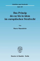 Das Prinzip des ne bis in idem im europäischen Strafrecht.