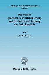 Das Verbot genetischer Diskriminierung und das Recht auf Achtung der Individualität.