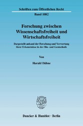 Forschung zwischen Wissenschaftsfreiheit und Wirtschaftsfreiheit.