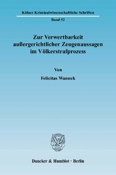 Zur Verwertbarkeit außergerichtlicher Zeugenaussagen im Völkerstrafprozess.