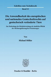 Die Anwendbarkeit des europäischen und nationalen Gentechnikrechts auf gentechnisch veränderte Tiere.