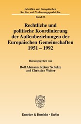 Rechtliche und politische Koordinierung der Außenbeziehungen der Europäischen Gemeinschaften 1951-1992.