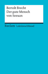 Lektüreschlüssel. Bertolt Brecht: Der gute Mensch von Sezuan