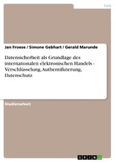 Datensicherheit als Grundlage des internationalen elektronischen Handels - Verschlüsselung, Authentifizierung, Datenschutz