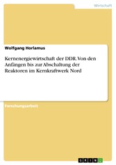 Kernenergiewirtschaft der DDR. Von den Anfängen bis zur Abschaltung der Reaktoren im Kernkraftwerk Nord