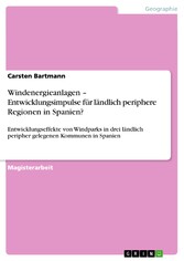 Windenergieanlagen -  Entwicklungsimpulse für  ländlich periphere Regionen in Spanien?