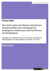 Das durch joulesche Wärme entstehende Temperaturfeld  einer Eisenkugel im homogenen elektrischen Feld mit Wasser als Dielektrikum