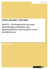 Basel II - Das Regelwerk und seine Auswirkungen auf kleine und mittelständische Unternehmen sowie Kreditinstitute