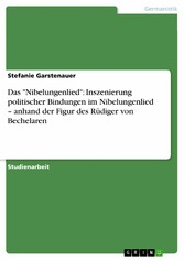 Das 'Nibelungenlied': Inszenierung politischer Bindungen im Nibelungenlied - anhand der Figur des Rüdiger von Bechelaren