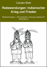 Redewendungen: Indianischer Krieg und Frieden