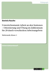 Unterrichtsstunde: Arbeit an den Stationen -  Orientierung und Übung im Zahlenraum bis 20 durch verschiedene Arbeitsangebote