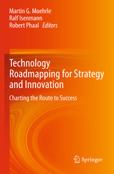 Technology Roadmapping for Strategy and Innovation