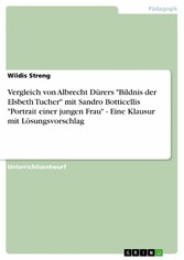 Vergleich von Albrecht Dürers 'Bildnis der Elsbeth Tucher' mit Sandro Botticellis 'Portrait einer jungen Frau' - Eine Klausur mit Lösungsvorschlag