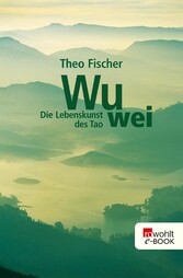 Wu wei: Die Lebenskunst des Tao