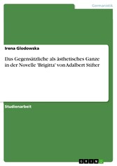 Das Gegensätzliche als ästhetisches Ganze in der Novelle 'Brigitta' von Adalbert Stifter