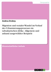 Migration und sozialer Wandel im Verlauf des Urbanisierungsprozesses im subsaharischen Afrika - Allgemein und anhand ausgewählter Beispiele