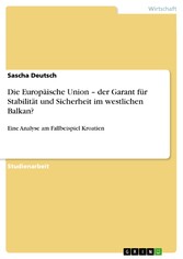 Die Europäische Union - der Garant für Stabilität und Sicherheit im westlichen Balkan?