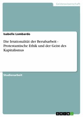 Die Irrationalität der Berufsarbeit - Protestantische Ethik und der Geist des Kapitalismus