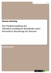 Der Funktionsauftrag des öffentlich-rechtlichen Rundfunks unter besonderer Beachtung des Internet