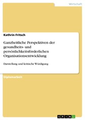 Ganzheitliche Perspektiven der gesundheits- und persönlichkeitsförderlichen Organisationsentwicklung