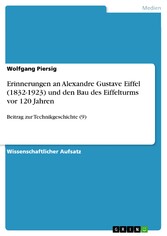 Erinnerungen an Alexandre Gustave Eiffel (1832-1923) und den Bau des Eiffelturms vor 120 Jahren