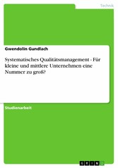 Systematisches Qualitätsmanagement - Für kleine und mittlere Unternehmen eine Nummer zu groß?