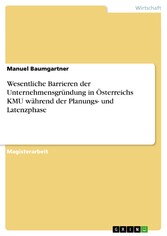 Wesentliche Barrieren der Unternehmensgründung in Österreichs KMU während der Planungs- und Latenzphase