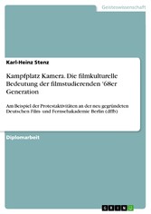 Kampfplatz Kamera. Die filmkulturelle Bedeutung der filmstudierenden '68er Generation