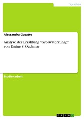 Analyse der Erzählung 'Großvaterzunge' von Emine S. Özdamar