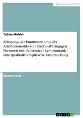 Erfassung der Emotionen und des Attributionsstils von alkoholabhängigen Personen mit depressiver Symptomatik - eine qualitativ-empirische Untersuchung