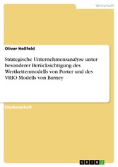 Strategische Unternehmensanalyse unter besonderer Berücksichtigung des Wertkettenmodells von Porter und des VRIO Modells von Barney