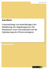 Untersuchung von Auswirkungen der Einführung der Abgeltungsteuer für Mandanten einer Steuerkanzlei auf die Optimierung des Privatvermögens