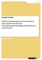 Beschwerdemanagement als Instrument eines kundenorientierten Dienstleistungscontrollings: Möglichkeiten und Grenzen