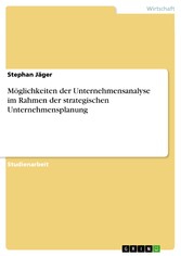 Möglichkeiten der Unternehmensanalyse im Rahmen der strategischen Unternehmensplanung