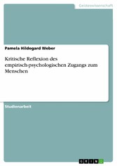 Kritische Reflexion des empirisch-psychologischen Zugangs zum Menschen