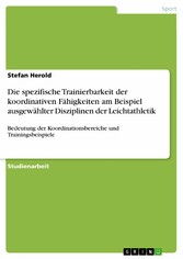 Die spezifische Trainierbarkeit der koordinativen Fähigkeiten am Beispiel ausgewählter Disziplinen der Leichtathletik