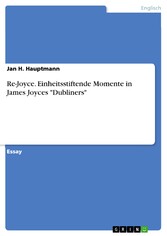 Re-Joyce. Einheitsstiftende Momente in James Joyces 'Dubliners'