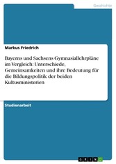 Bayerns und Sachsens Gymnasiallehrpläne im Vergleich: Unterschiede, Gemeinsamkeiten und ihre Bedeutung für die Bildungspolitik der beiden Kultusministerien