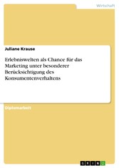 Erlebniswelten als Chance für das Marketing unter besonderer Berücksichtigung des Konsumentenverhaltens