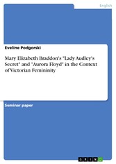 Mary Elizabeth Braddon's 'Lady Audley's Secret' and 'Aurora Floyd' in the Context of Victorian Femininity