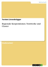 Regionale Kooperationen. Netzwerke und Cluster