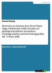 Rezension zu: Kastner, Jens, David Mayer (Hgg.), Weltwende 1968? Ein Jahr aus globalgeschichtlicher Perspektive (Globalgeschichte und Entwicklungspolitik, Bd. 7), Wien 2008