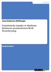 Feministische Aspekte in Marilynne Robinsons postmodernem Werk: Housekeeping