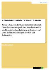 Neue Chancen der Gesundheitswirtschaft - Das Zusammenspiel von Krankenkassen und touristischen Leistungsanbietern auf dem zukunftsträchtigen Gebiet der Prävention