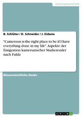 'Cameroon is the right place to be if I have everything done in my life'. Aspekte der Emigration kamerunischer Studierender nach Fulda