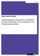 Kurzeinführung in den Bereich 'Psychiatrie und Psychotherapie' für Gesundheits- und Krankenpflegeschüler